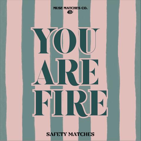 MUSE MATCHES You Are Fire